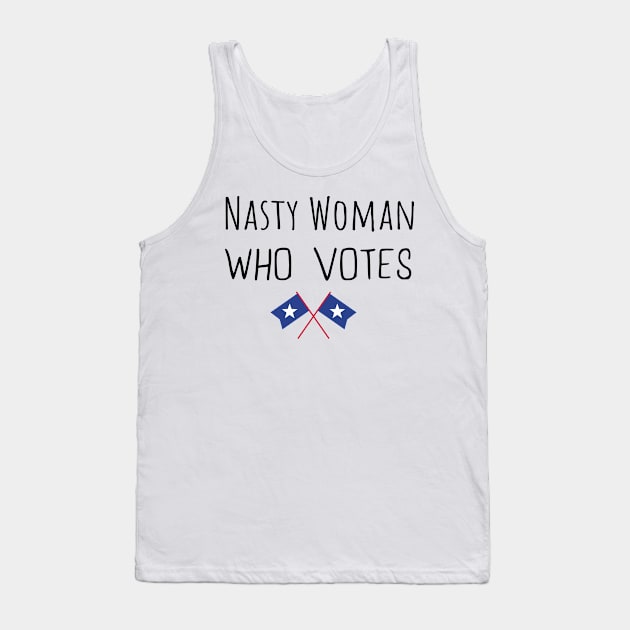 Nasty Woman Who Votes 2020 - Proud Nasty Woman Who Votes Tank Top by WassilArt